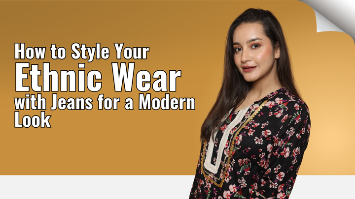 How to Style Your Ethnic Wear with Jeans for a Modern Look